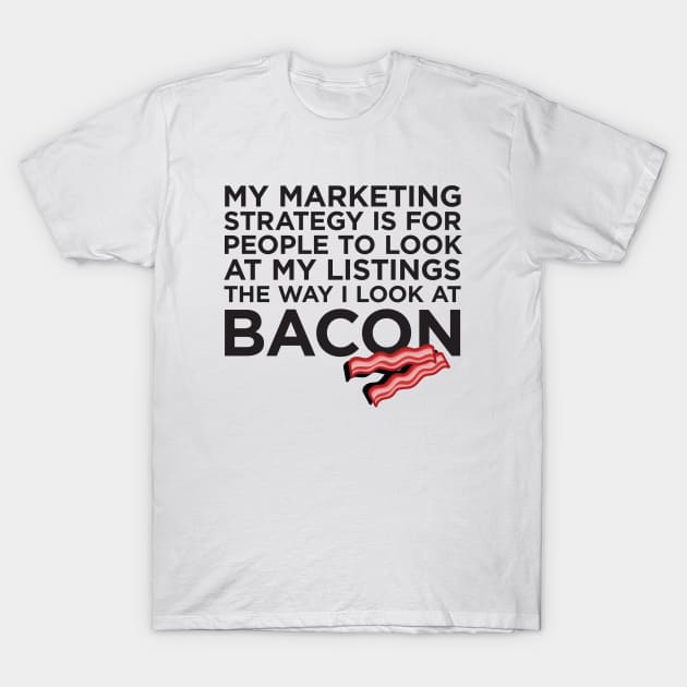 Real Estate Bacon Marketing T-Shirt T-Shirt by RealTees